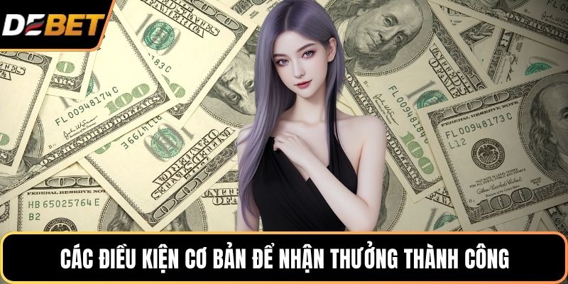 Các điều kiện cơ bản để nhận thưởng thành công