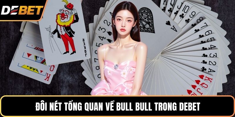 Đôi nét tổng quan về Bull Bull trong DEBET