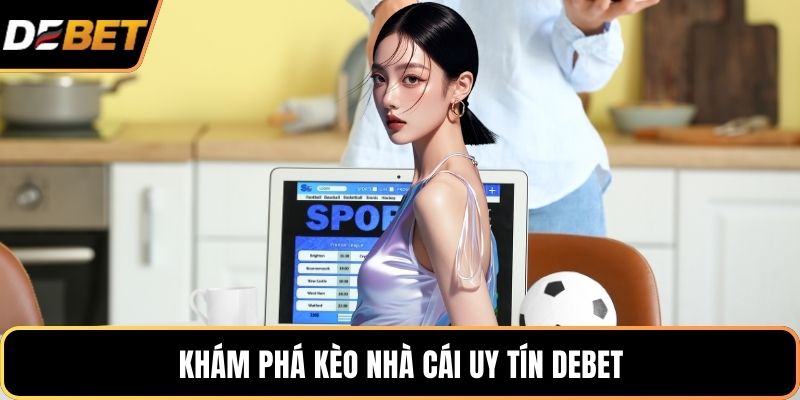 Khám phá kèo nhà cái uy tín DEBET