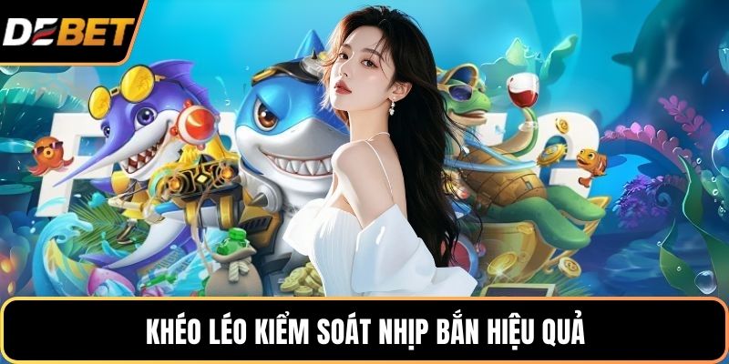 Khéo léo kiểm soát nhịp bắn hiệu quả